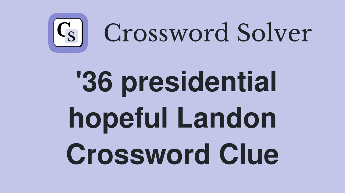 '36 presidential hopeful Landon Crossword Clue