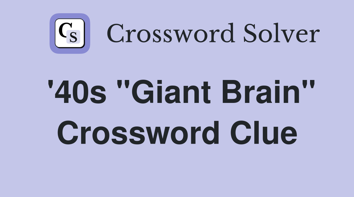 '40s "Giant Brain" Crossword Clue