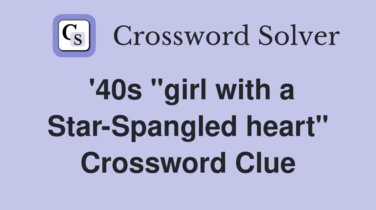 '40s ''girl with a Star-Spangled heart'' Crossword Clue
