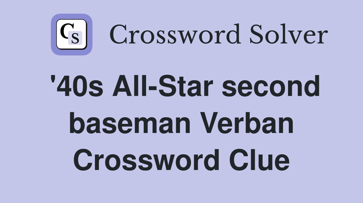 '40s All-Star second baseman Verban Crossword Clue