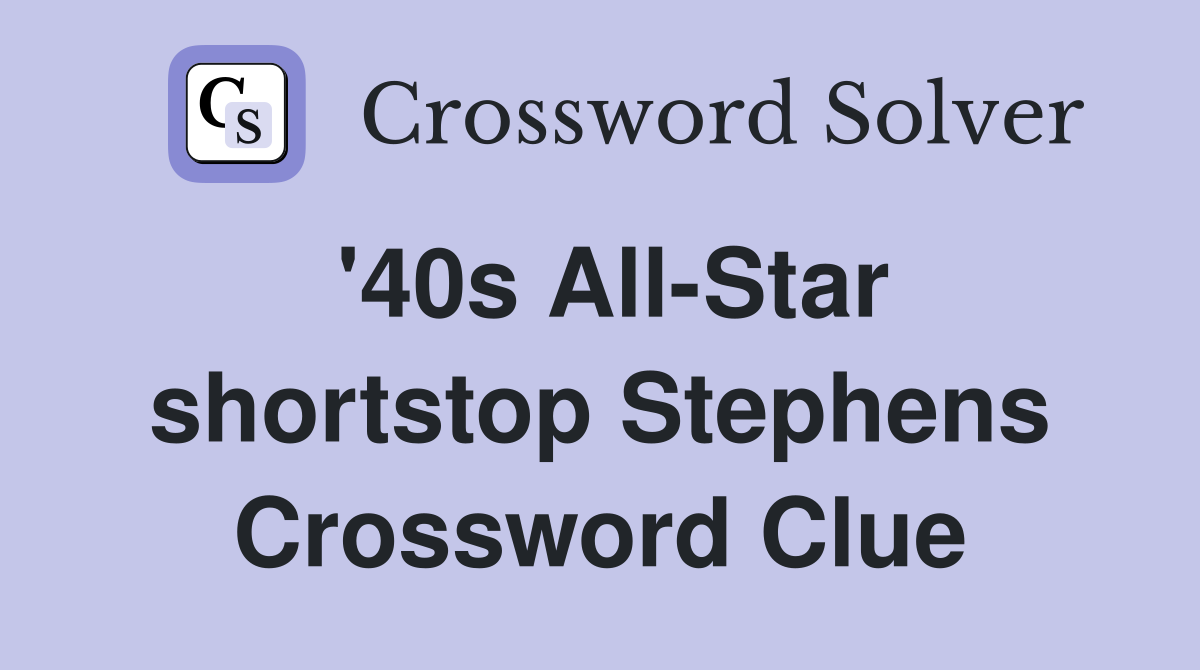 '40s All-Star shortstop Stephens Crossword Clue