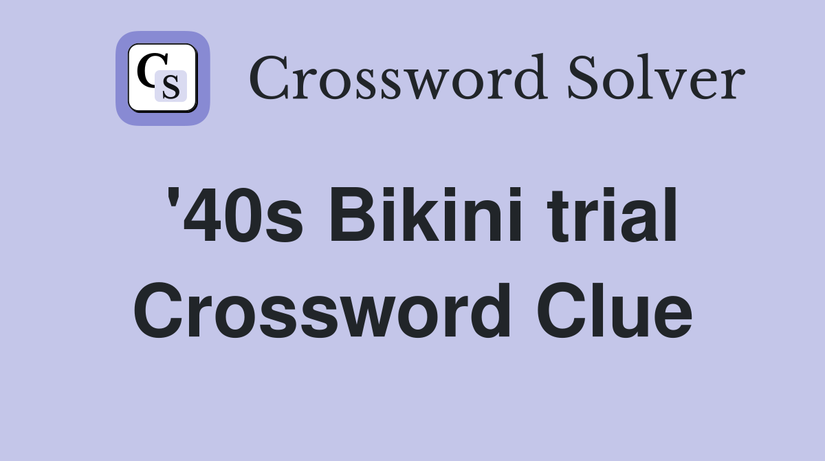 '40s Bikini trial Crossword Clue