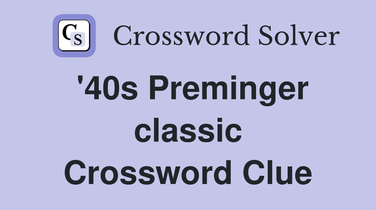 '40s Preminger classic Crossword Clue