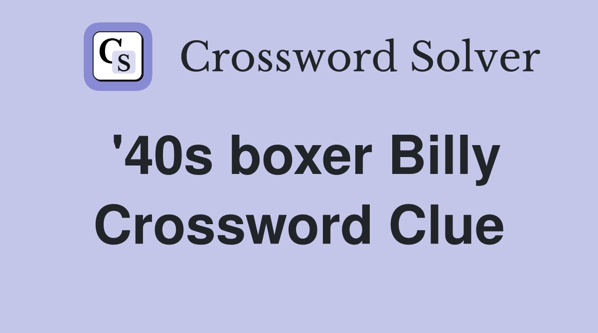 '40s boxer Billy Crossword Clue