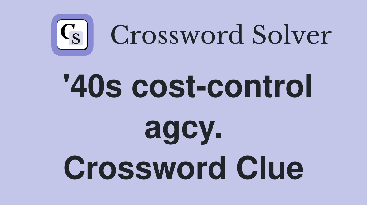'40s cost-control agcy. Crossword Clue