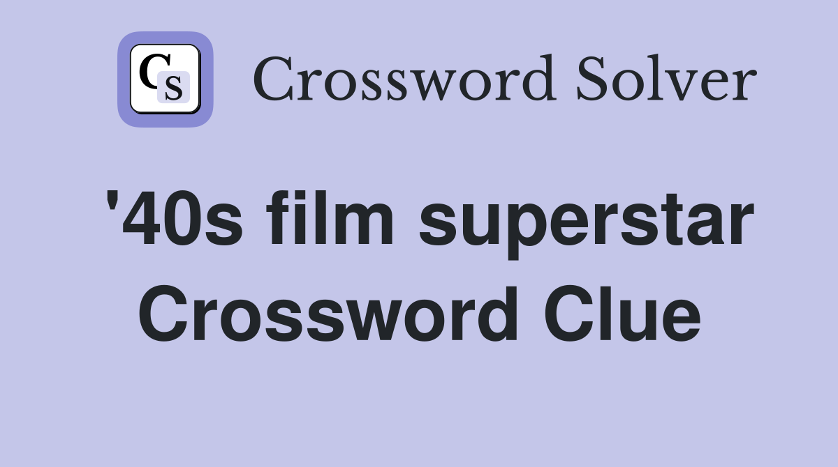 '40s film superstar Crossword Clue