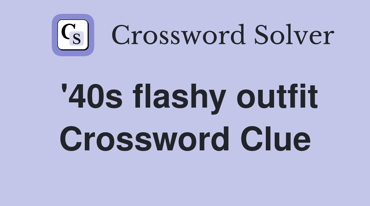 '40s flashy outfit Crossword Clue