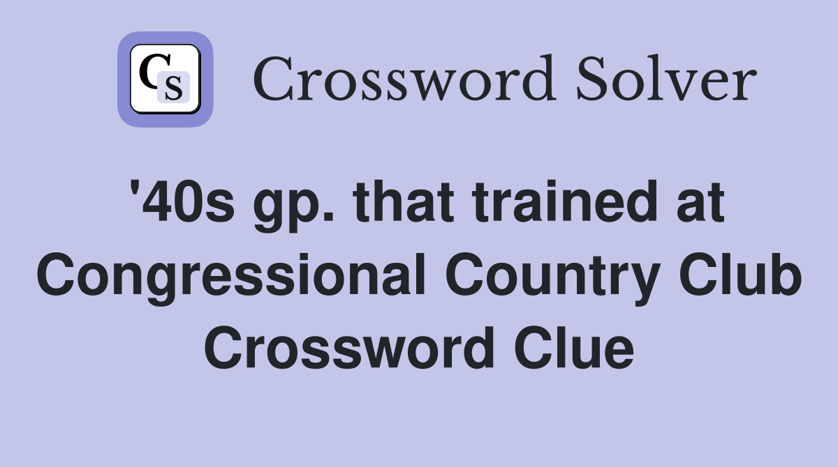 '40s gp. that trained at Congressional Country Club Crossword Clue