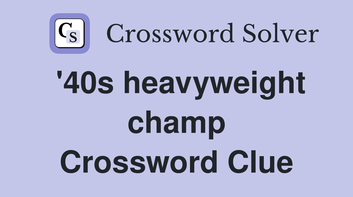 '40s heavyweight champ Crossword Clue