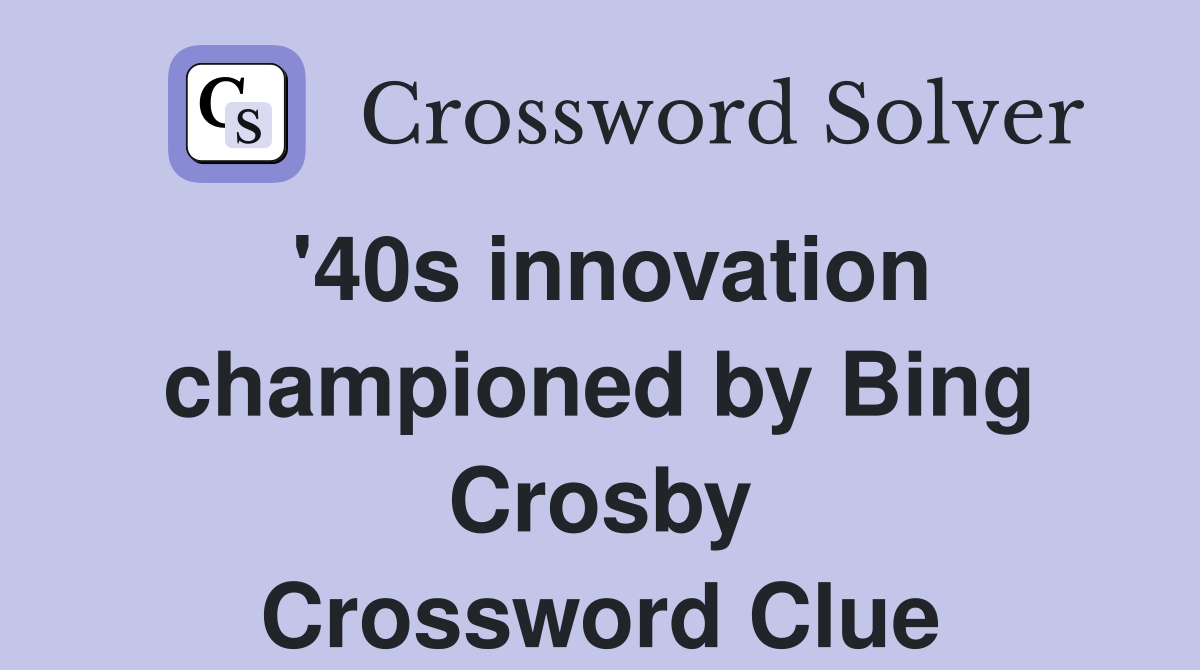'40s innovation championed by Bing Crosby Crossword Clue