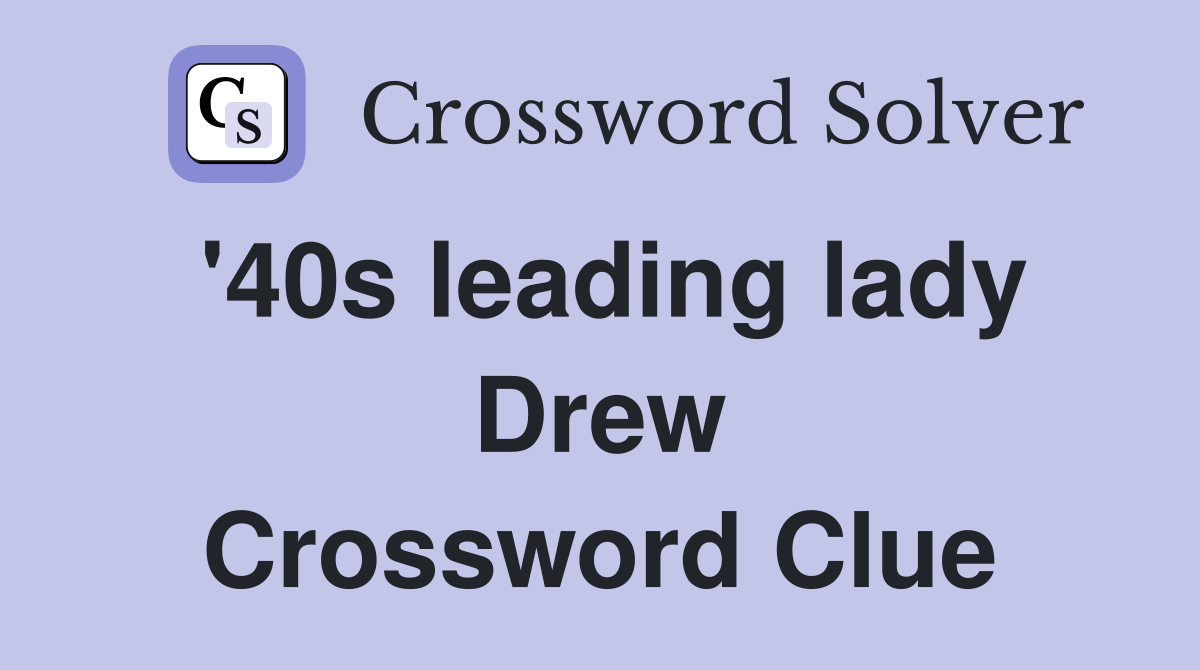 '40s leading lady Drew Crossword Clue