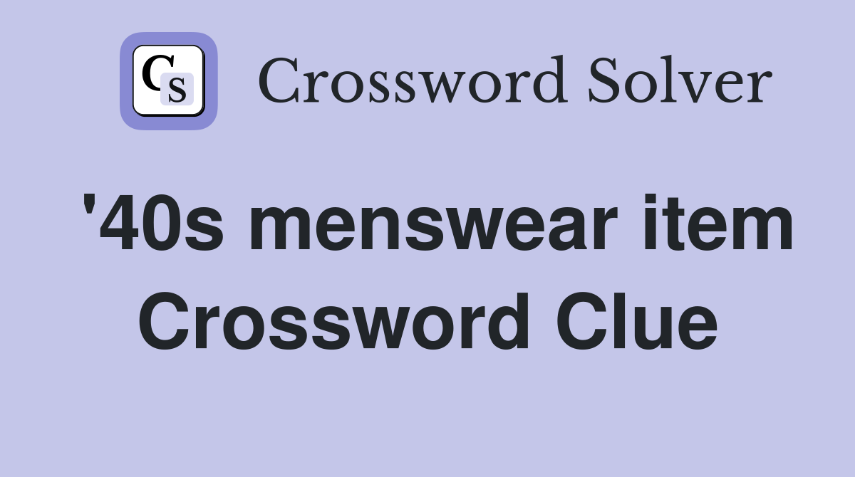 '40s menswear item Crossword Clue