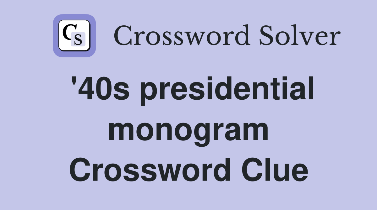 '40s presidential monogram Crossword Clue