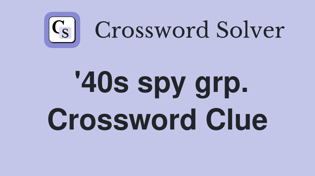 '40s spy grp. Crossword Clue