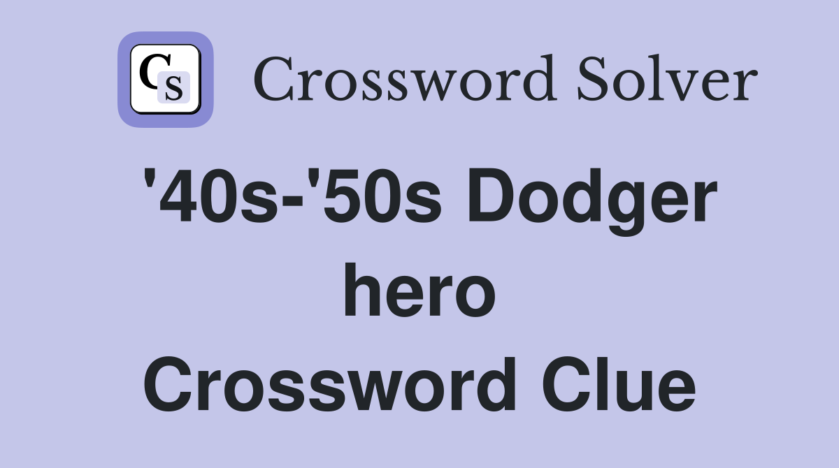 '40s-'50s Dodger hero Crossword Clue