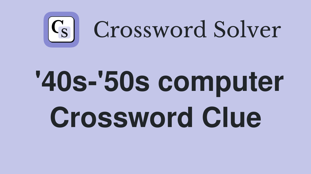 '40s-'50s computer Crossword Clue