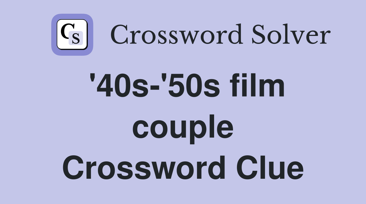 '40s-'50s film couple Crossword Clue