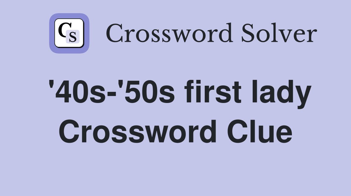 '40s-'50s first lady Crossword Clue