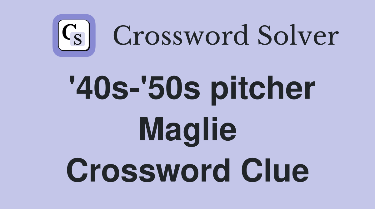 '40s-'50s pitcher Maglie Crossword Clue
