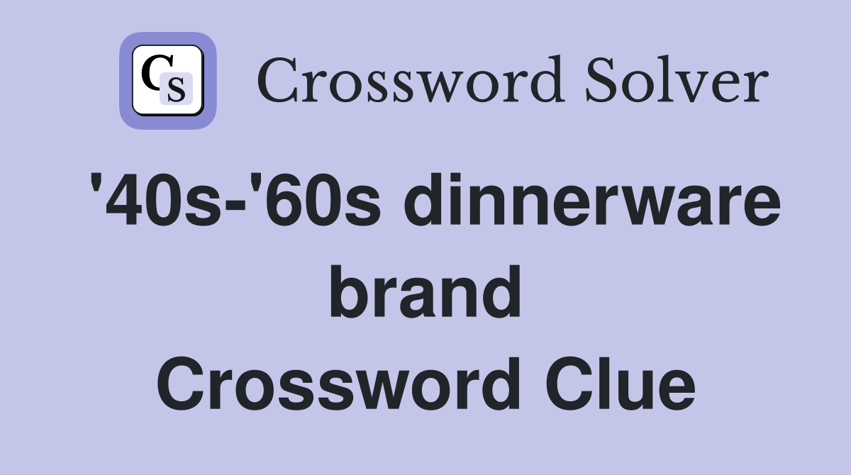 '40s-'60s dinnerware brand Crossword Clue