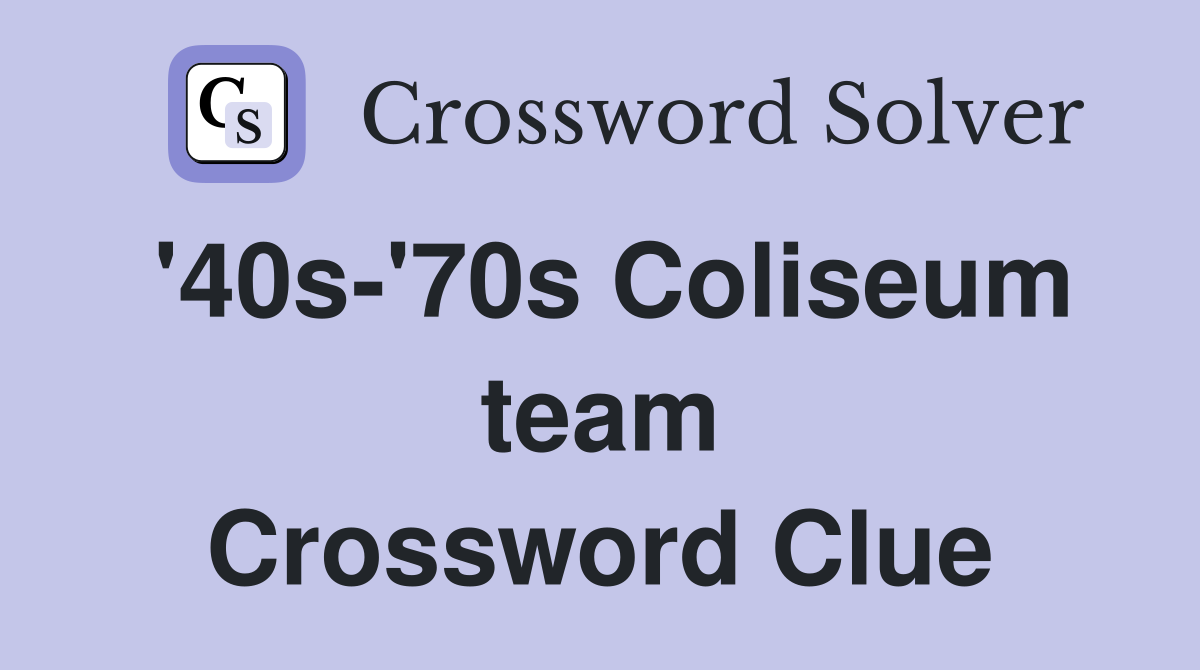 '40s-'70s Coliseum team Crossword Clue