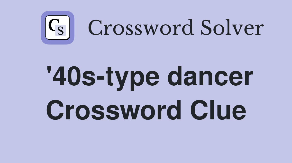 '40s-type dancer Crossword Clue