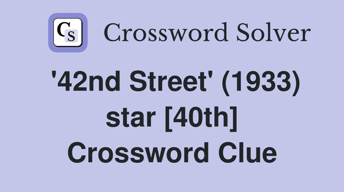 '42nd Street' (1933) star [40th] Crossword Clue