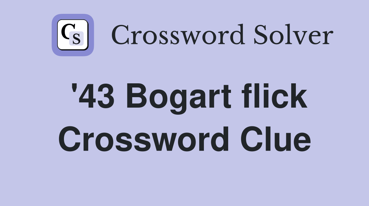 '43 Bogart flick Crossword Clue