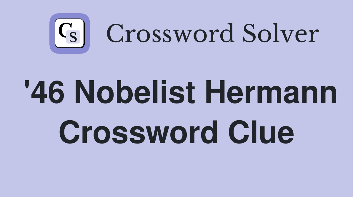 '46 Nobelist Hermann Crossword Clue