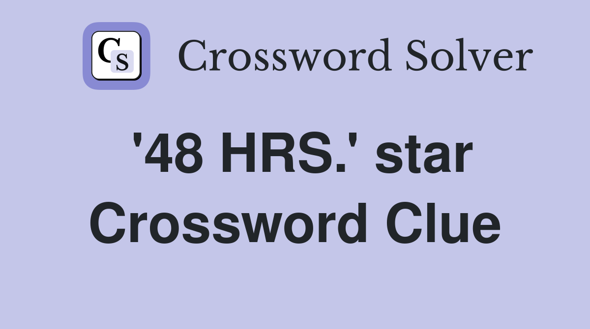 '48 HRS.' star Crossword Clue