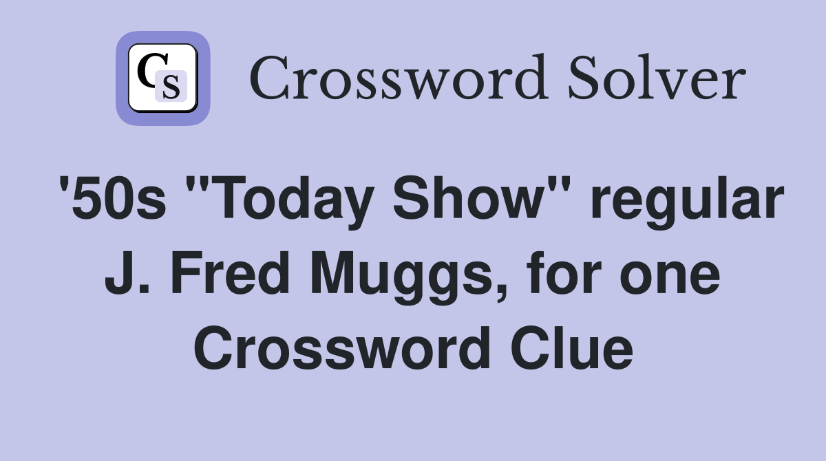 '50s "Today Show" regular J. Fred Muggs, for one Crossword Clue