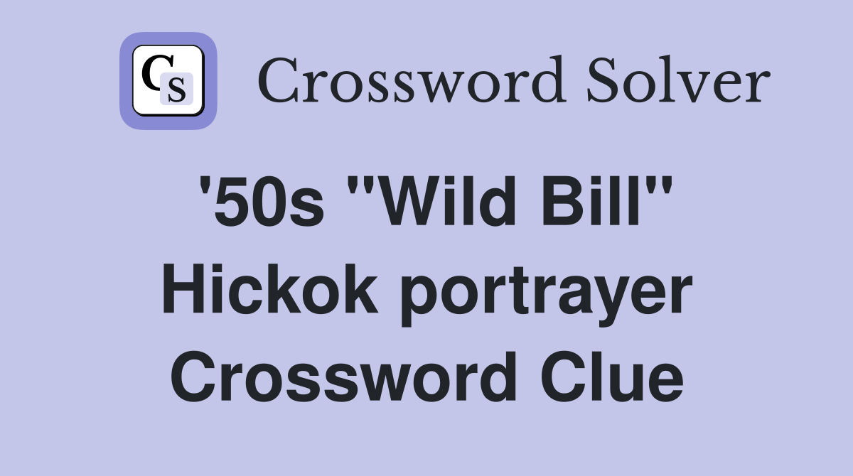 '50s "Wild Bill" Hickok portrayer Crossword Clue