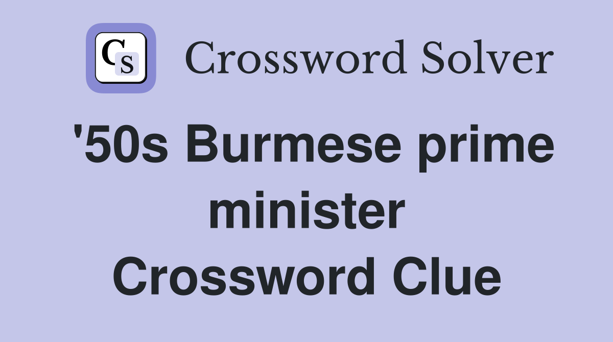 '50s Burmese prime minister Crossword Clue
