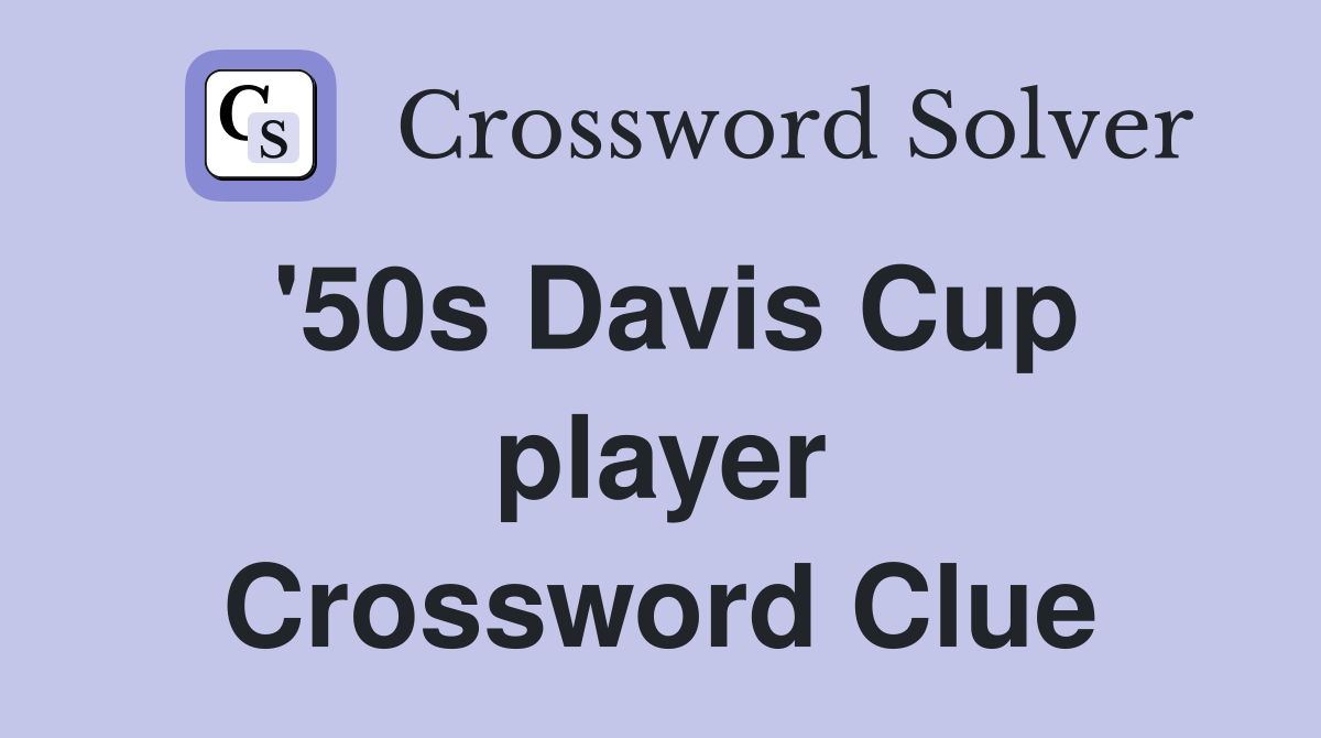 '50s Davis Cup player Crossword Clue