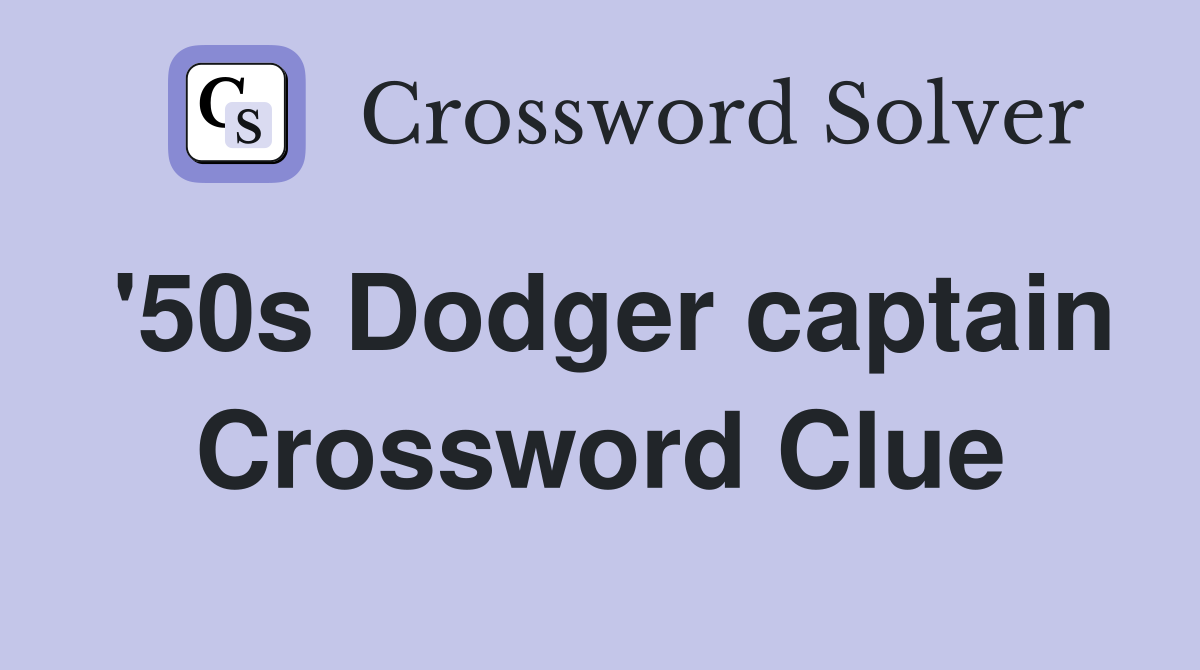 '50s Dodger captain Crossword Clue