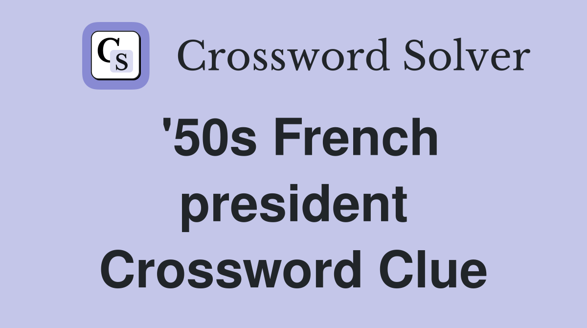'50s French president Crossword Clue