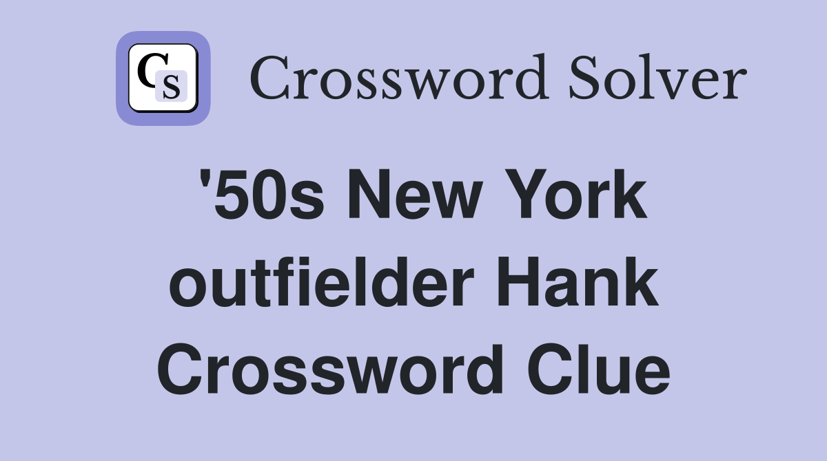 '50s New York outfielder Hank Crossword Clue