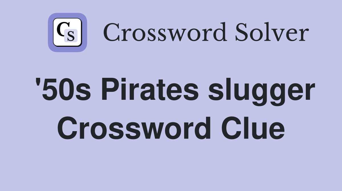 '50s Pirates slugger Crossword Clue