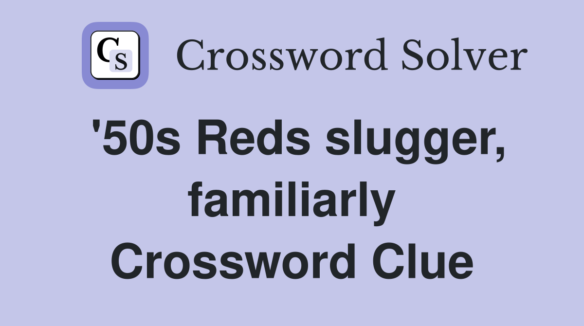 '50s Reds slugger, familiarly Crossword Clue