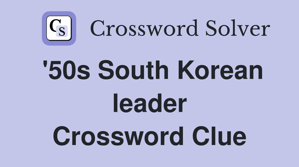 '50s South Korean leader Crossword Clue