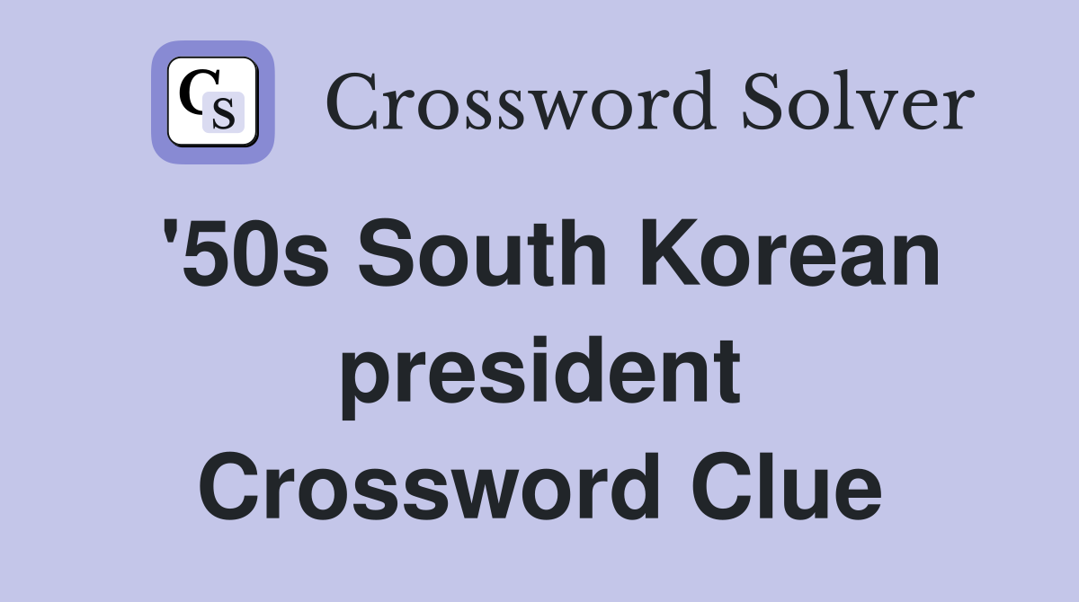'50s South Korean president Crossword Clue