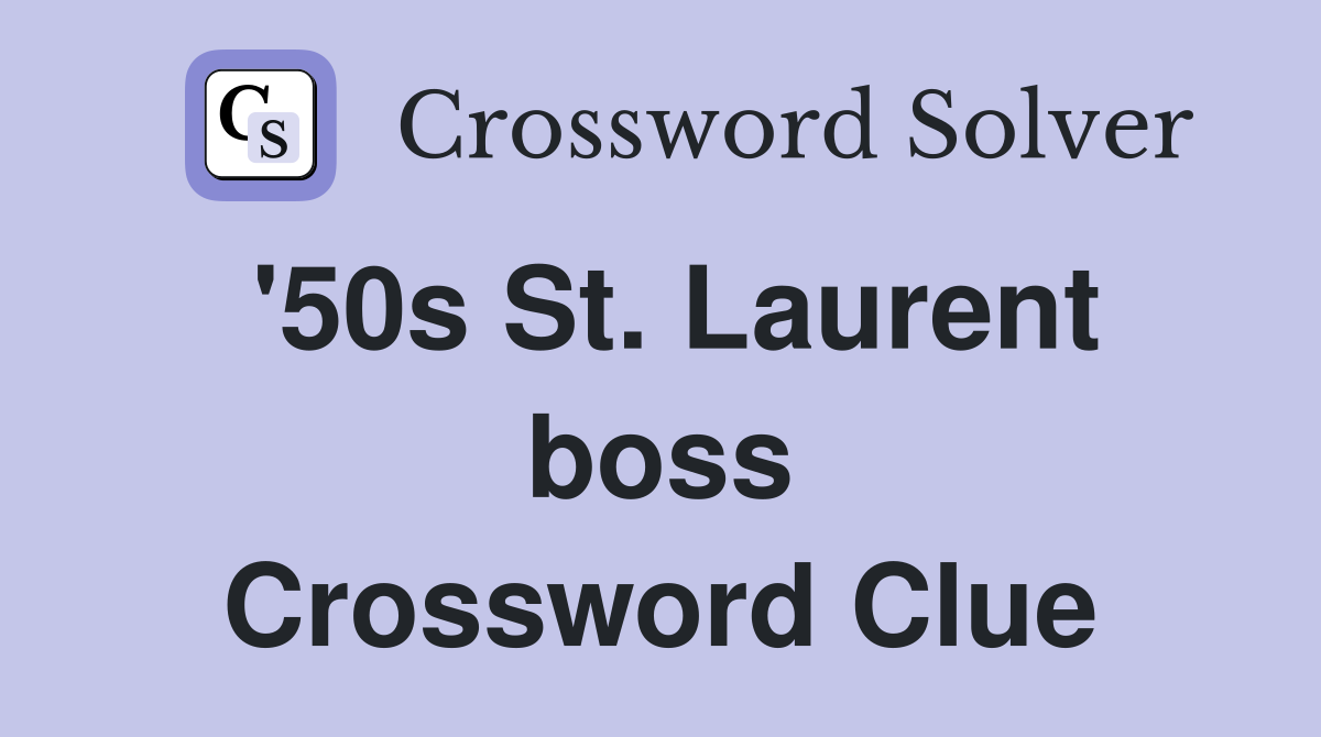 '50s St. Laurent boss Crossword Clue