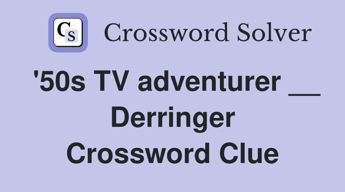 '50s TV adventurer __ Derringer Crossword Clue