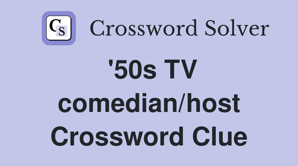 '50s TV comedian/host Crossword Clue