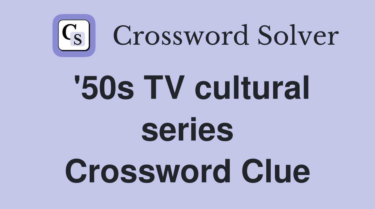 '50s TV cultural series Crossword Clue
