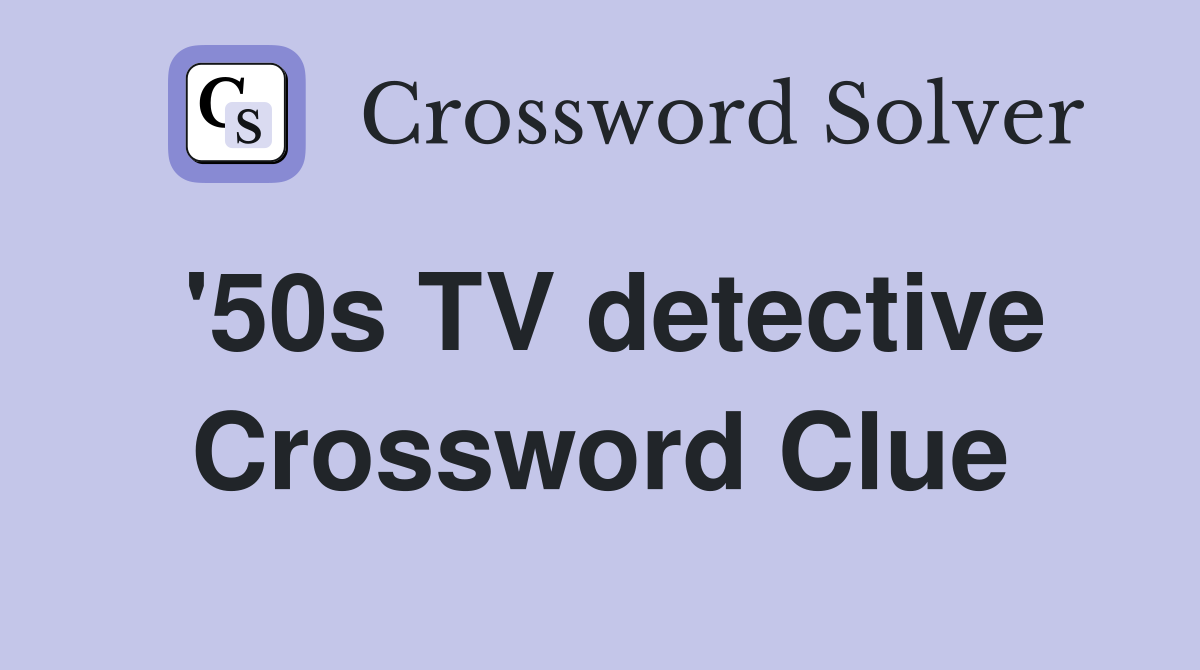 '50s TV detective Crossword Clue