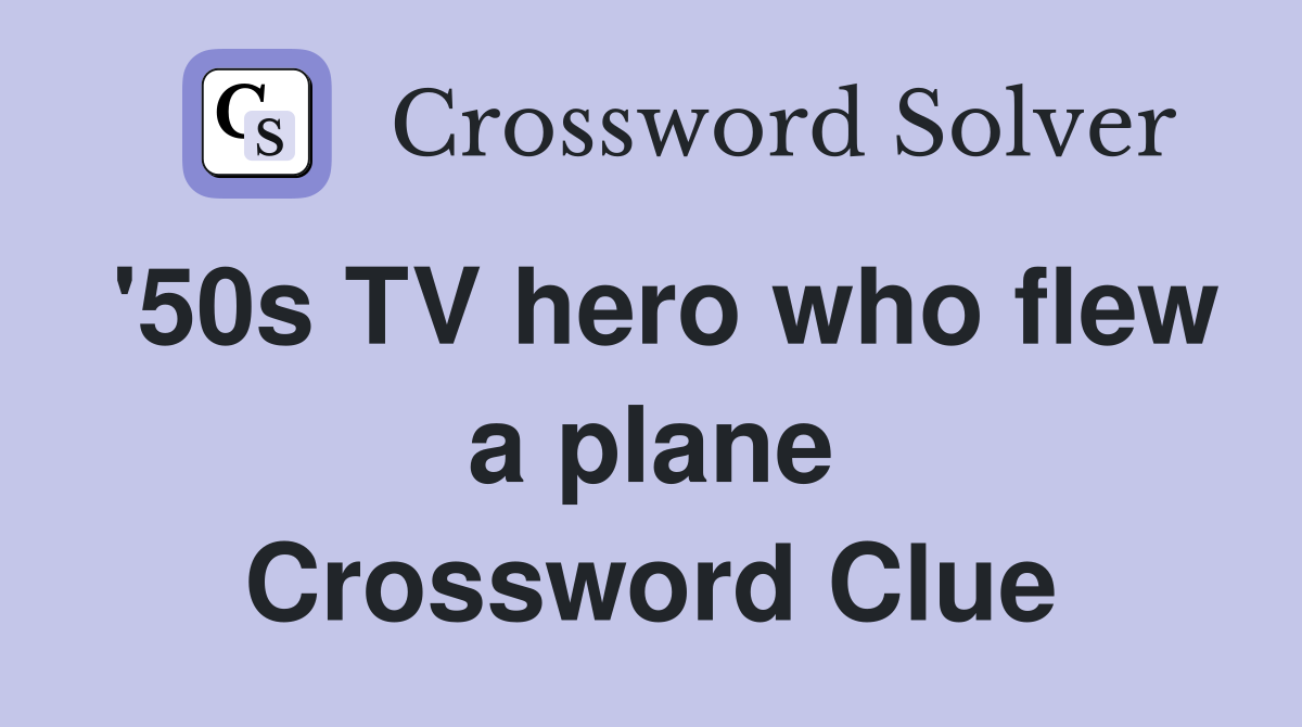 '50s TV hero who flew a plane Crossword Clue