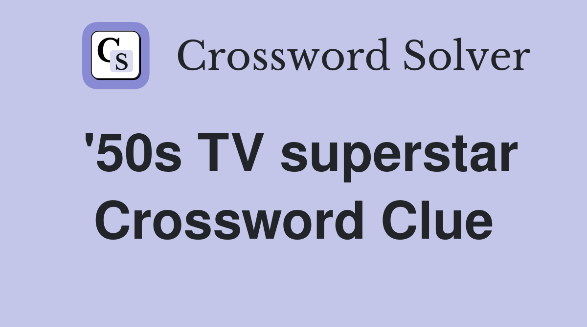 '50s TV superstar Crossword Clue