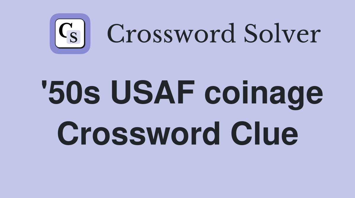 '50s USAF coinage Crossword Clue