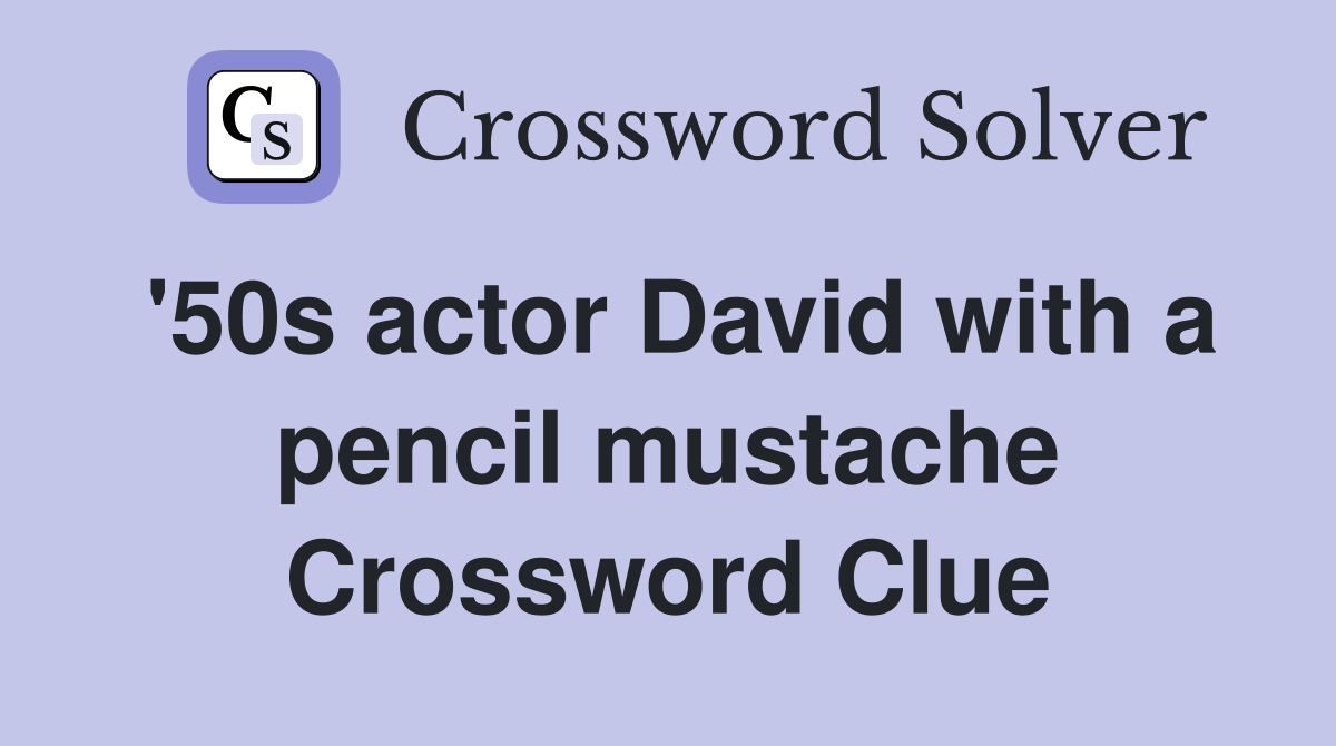 '50s actor David with a pencil mustache Crossword Clue